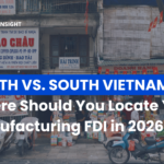 North vs. South Vietnam: Where Should You Locate Your Manufacturing FDI in 2026? 
