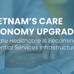Vietnam’s Care Economy Upgrade: Why Private Healthcare Is Becoming an Institutional Investment Theme 