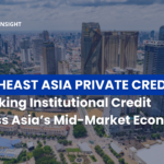 Can Private Credit Close Southeast Asia’s Structural Mid-Market Financing Gap? 