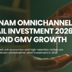 Vietnam Omnichannel Retail Investment 2026 Rewards Disciplined Unit Economics and High-Retention Niches 